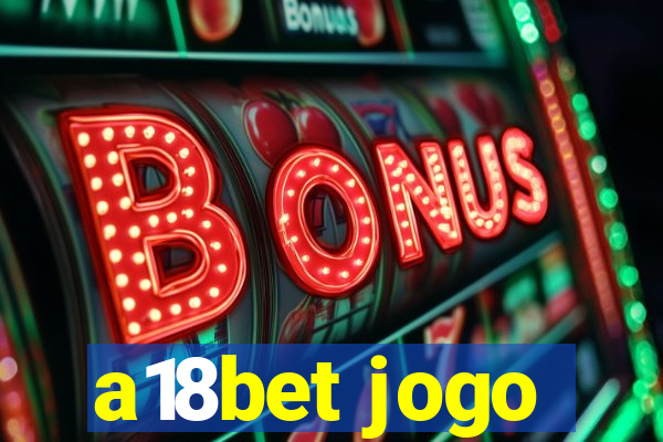 a18bet jogo